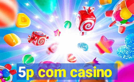 5p com casino